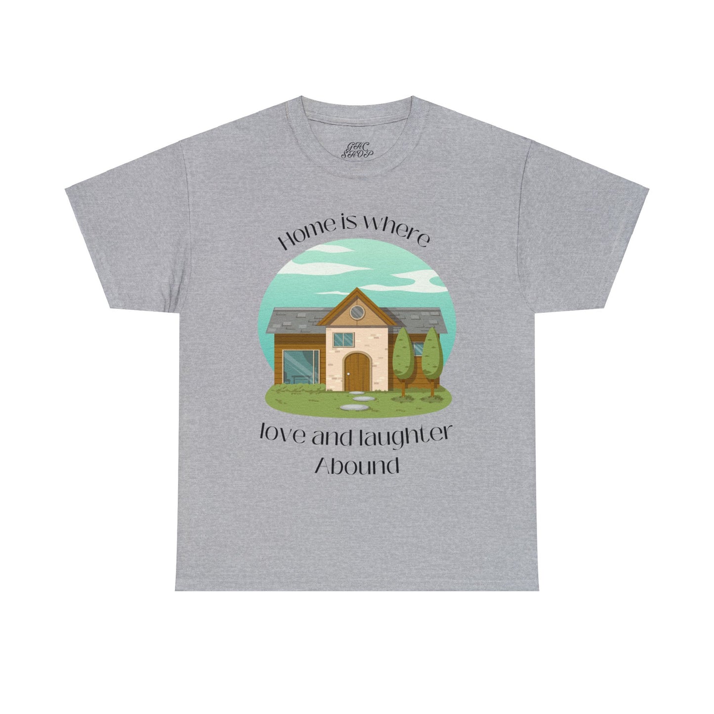 Unisex T-Shirt - Home is Where Love and Laughter Abound