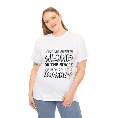 Unisex T-Shirt - You're Never Alone on the Single Parenting Journey