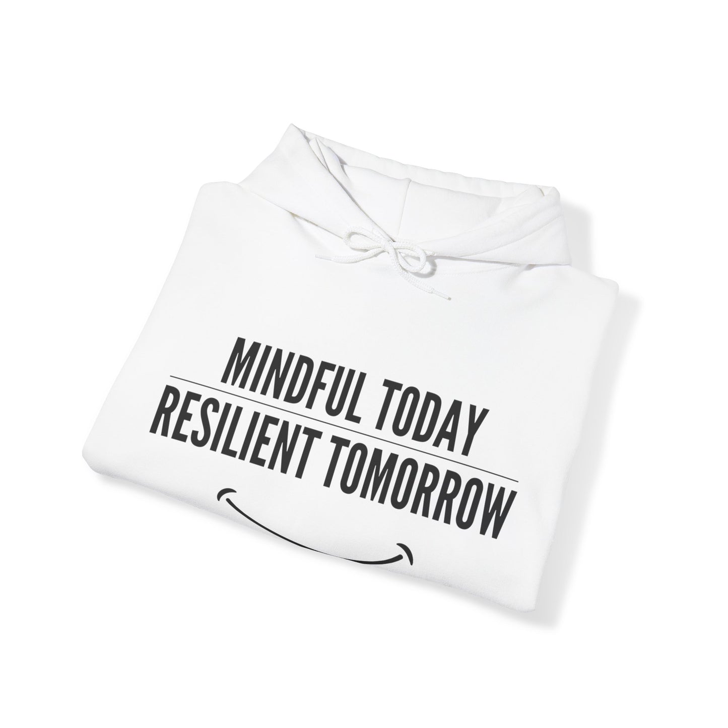 Unisex Hooded Sweatshirt - Mindful Today, Resilient Tomorrow