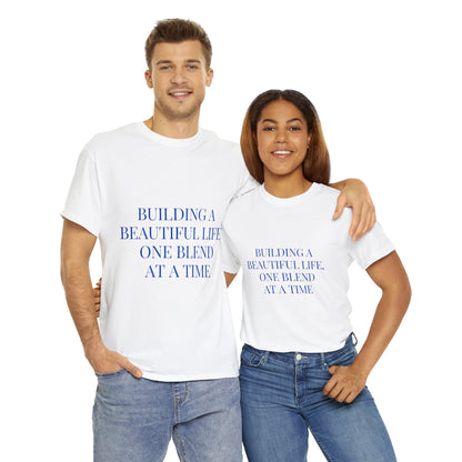 Unisex T-Shirt - Building a Beautiful Life, One Blend at a Time