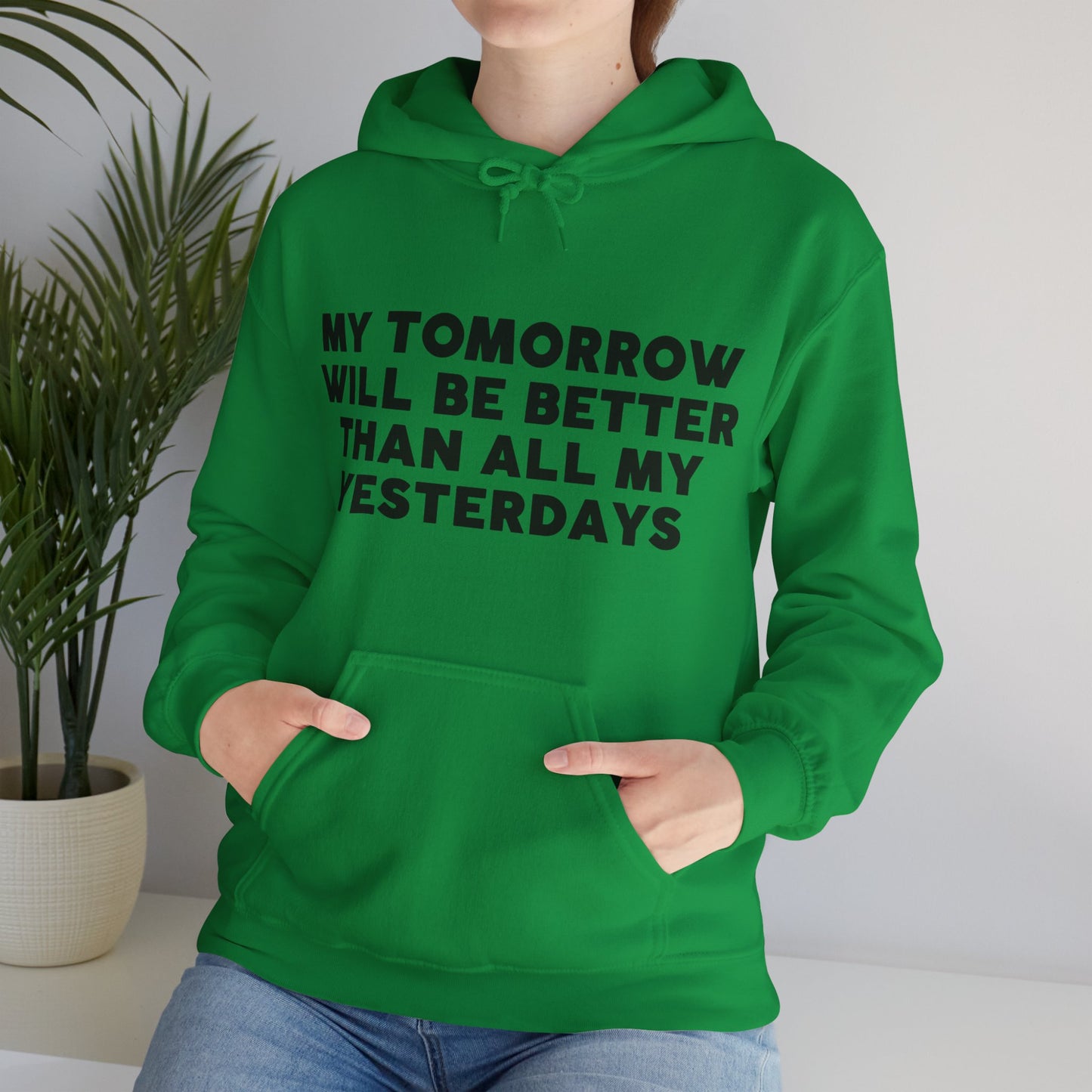 Unisex Hooded Sweatshirt - My tomorrow will be better than all my yesterdays