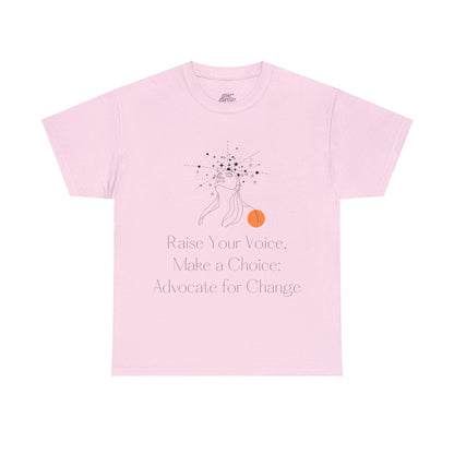 Unisex T-Shirt - Raise Your Voice, Make a Choice: Advocate for Change