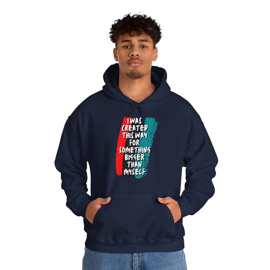 Unisex Hooded Sweatshirt - I was created this way for something bigger than myself