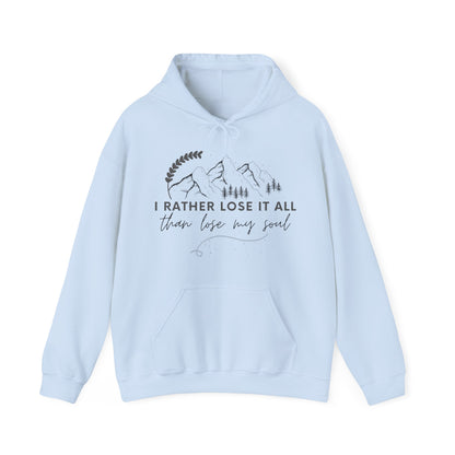 Unisex Hooded Sweatshirt - I rather lose it all than lose my soul