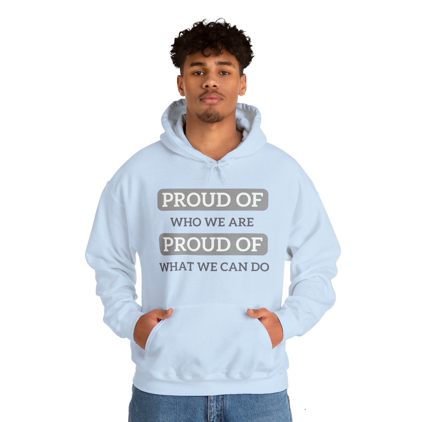 Unisex Hooded Sweatshirt - Proud of Who We Are, Proud of What We Can Do