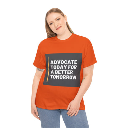 Unisex T-Shirt - Advocate Today for a Better Tomorrow