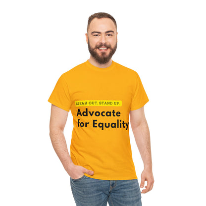 Unisex T-Shirt - Speak Out, Stand Up, Advocate for Equality