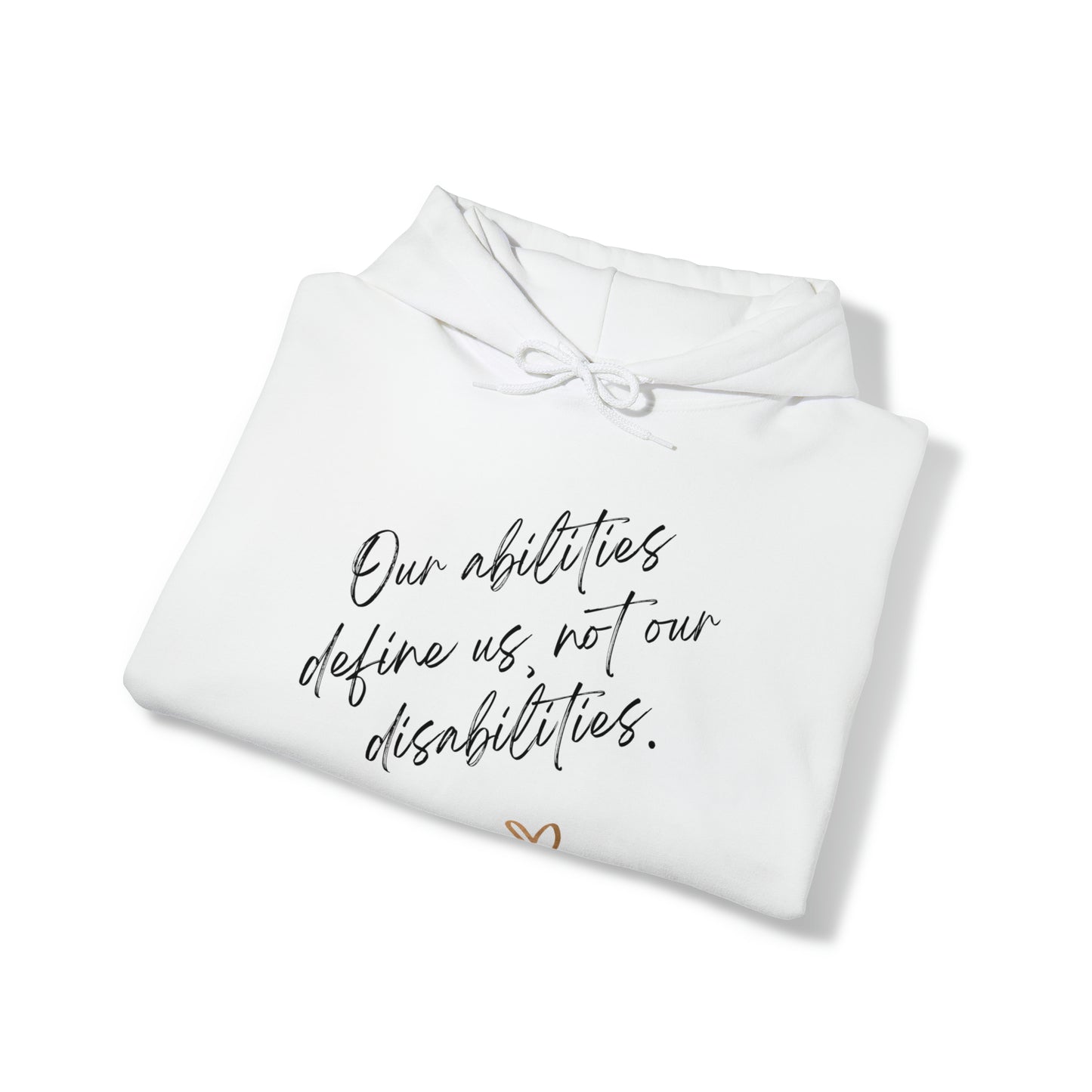 Unisex Hooded Sweatshirt - Our Abilities Define Us, Not Our Disabilities