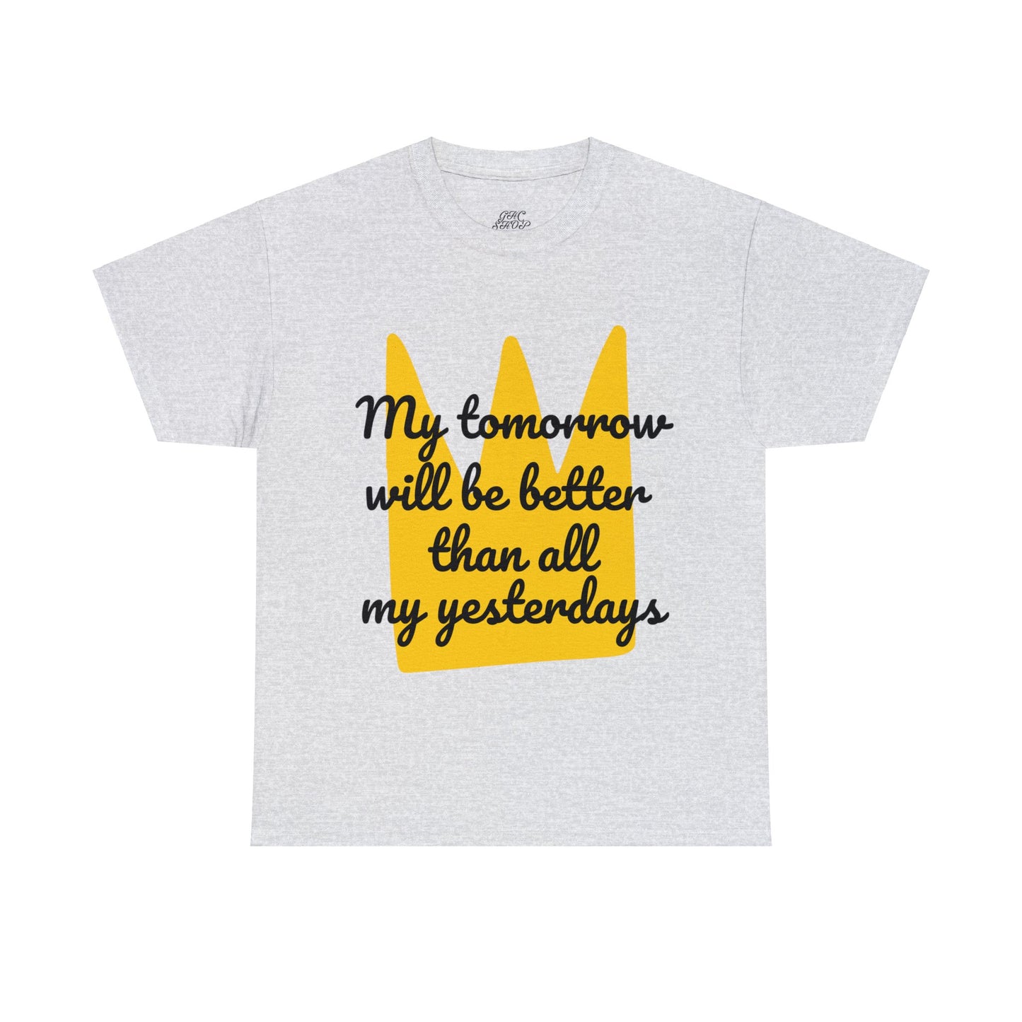 Unisex Heavy Cotton Tee - My tomorrow will be better than all my yesterdays