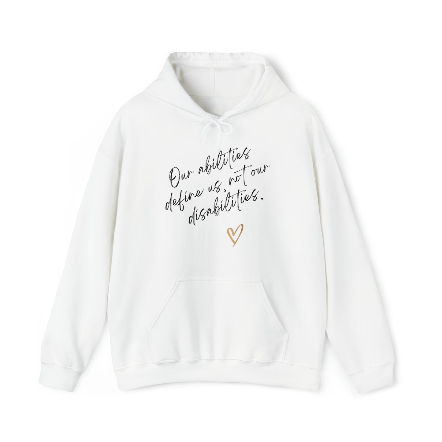 Unisex Hooded Sweatshirt - Our Abilities Define Us, Not Our Disabilities