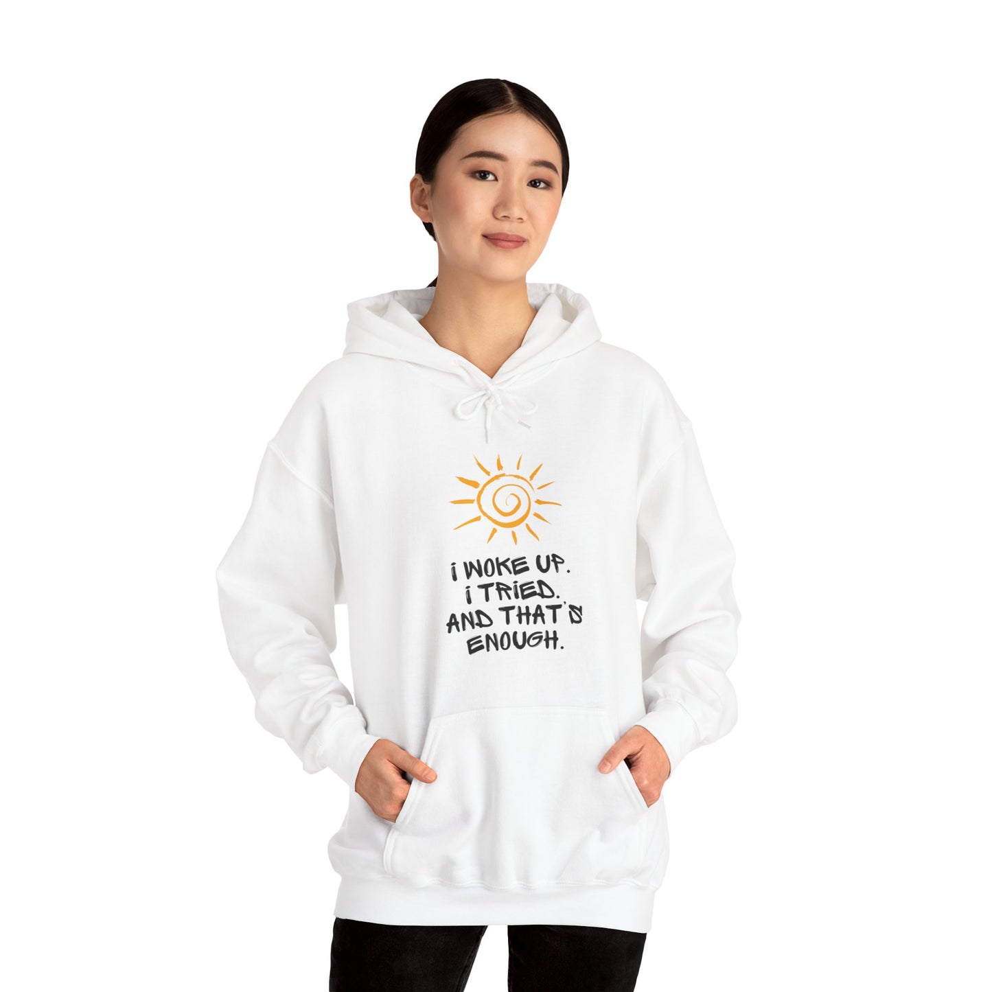 Unisex Hooded Sweatshirt -  I woke up. I tried. And that’s enough