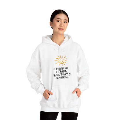 Unisex Hooded Sweatshirt -  I woke up. I tried. And that’s enough