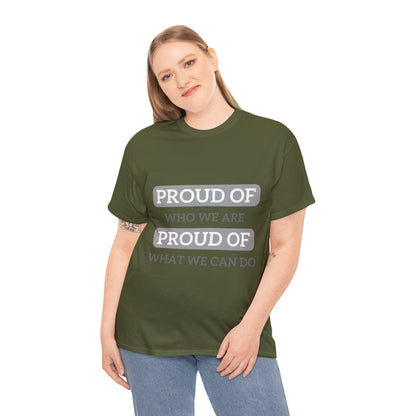 Unisex T-Shirt - Proud of Who We Are, Proud of What We Can Do