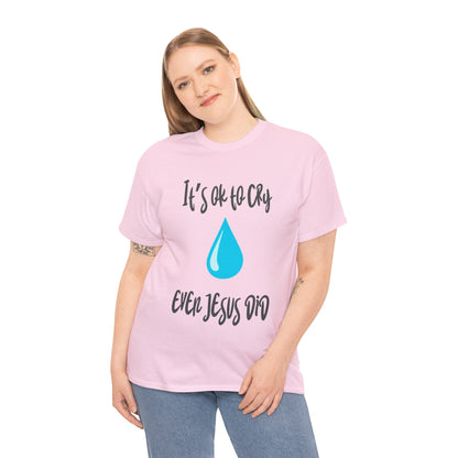 Unisex Heavy Cotton Tee - It’s okay to cry. Even Jesus did!