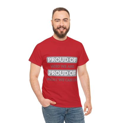 Unisex T-Shirt - Proud of Who We Are, Proud of What We Can Do