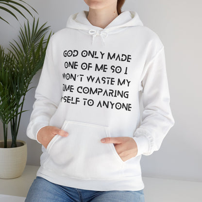 Unisex Hooded Sweatshirt - God only made one of me, so I won’t waste my time comparing myself to anyone