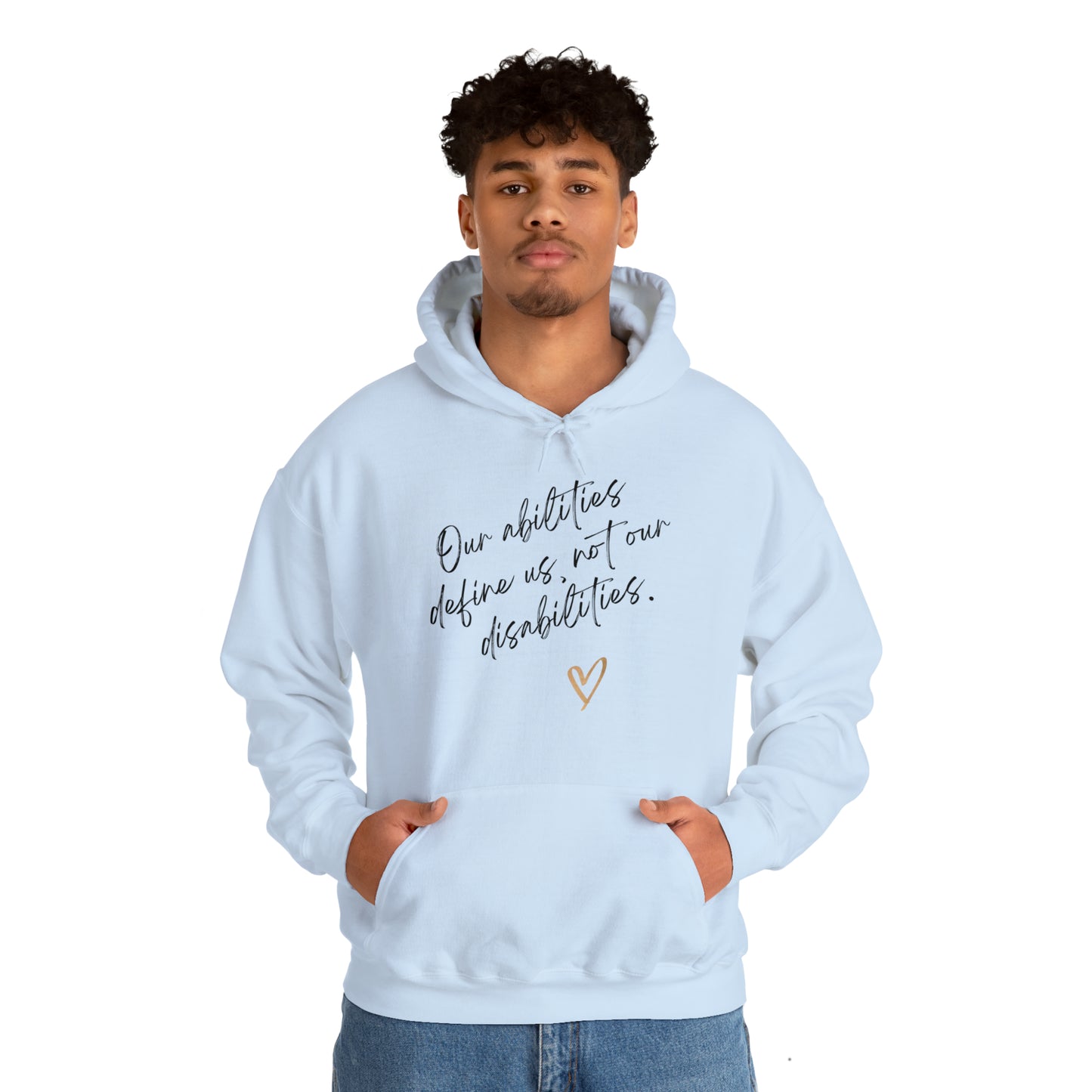 Unisex Hooded Sweatshirt - Our Abilities Define Us, Not Our Disabilities