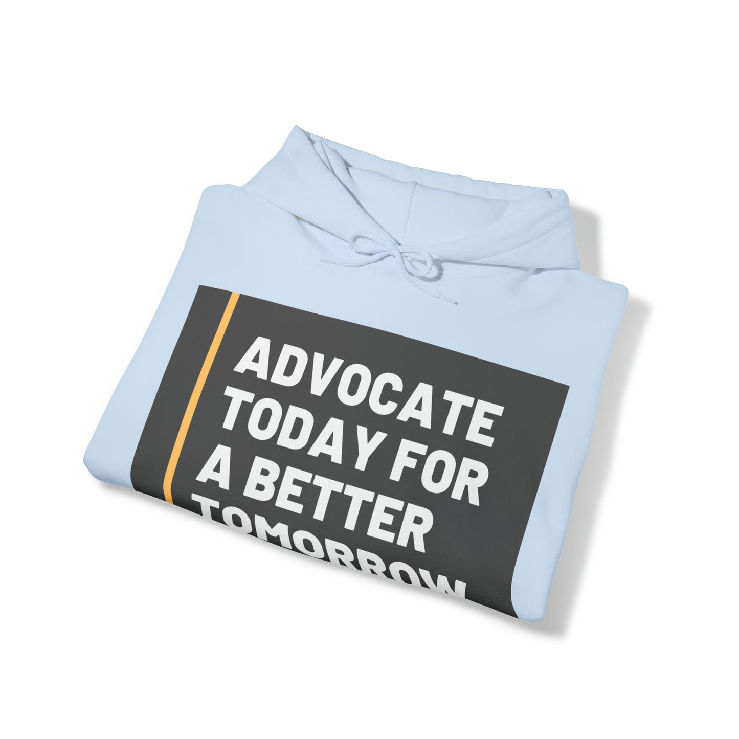 Unisex Hooded Sweatshirt - Advocate Today for a Better Tomorrow