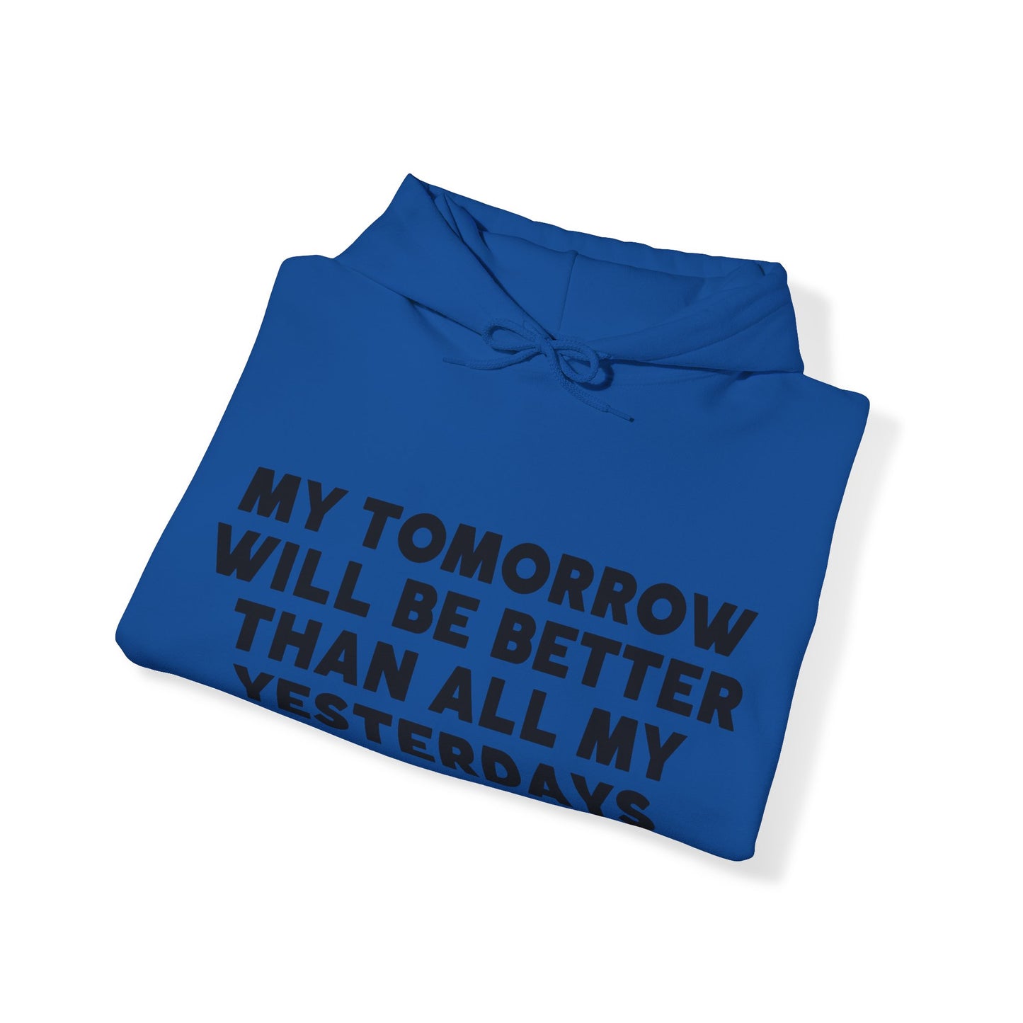 Unisex Hooded Sweatshirt - My tomorrow will be better than all my yesterdays