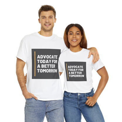 Unisex T-Shirt - Advocate Today for a Better Tomorrow