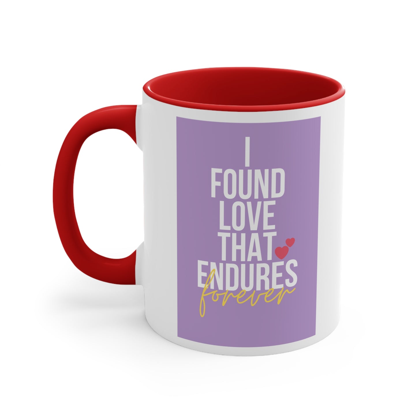 Accent Coffee Mug - I found love that endures forever