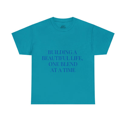 Unisex T-Shirt - Building a Beautiful Life, One Blend at a Time