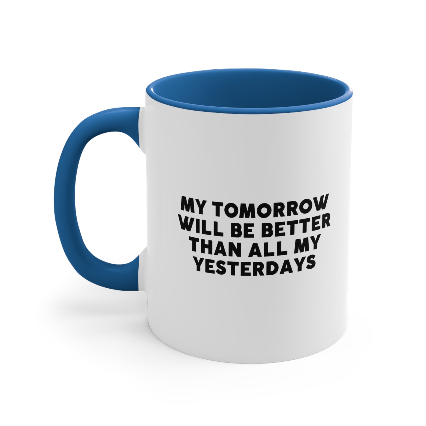 Accent Coffee Mug - My tomorrow will be better than all my yesterdays