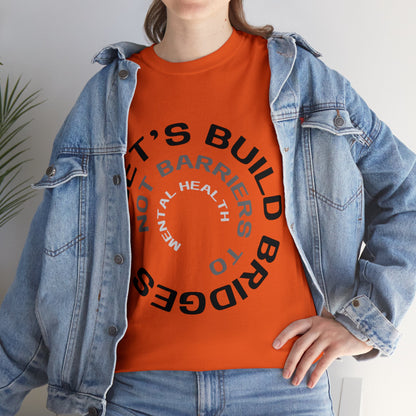 Unisex Heavy Cotton Tee - Let's Build Bridges, Not Barriers, to Mental Health