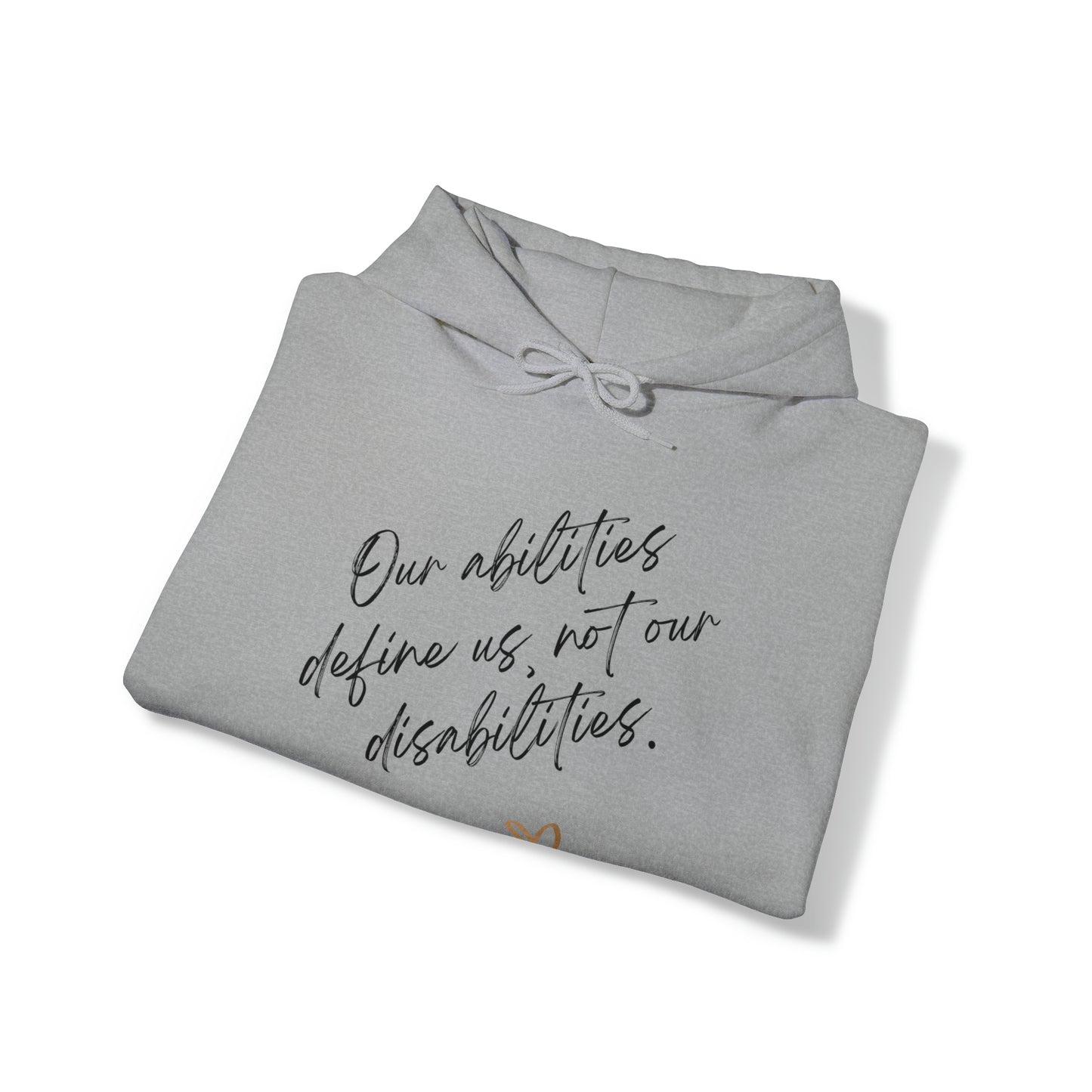 Unisex Hooded Sweatshirt - Our Abilities Define Us, Not Our Disabilities