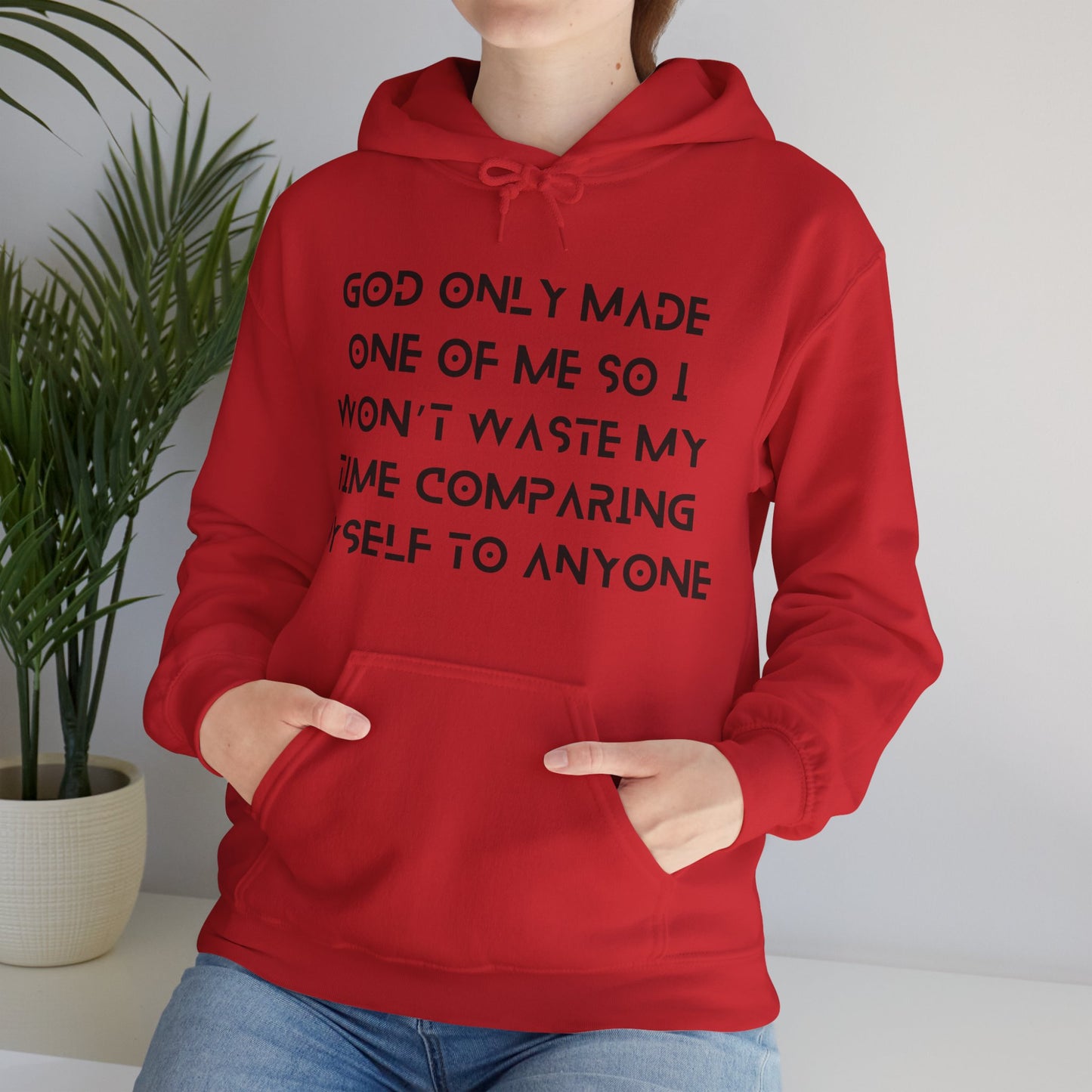 Unisex Hooded Sweatshirt - God only made one of me, so I won’t waste my time comparing myself to anyone