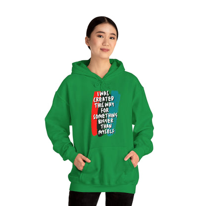 Unisex Hooded Sweatshirt - I was created this way for something bigger than myself