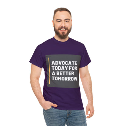 Unisex T-Shirt - Advocate Today for a Better Tomorrow