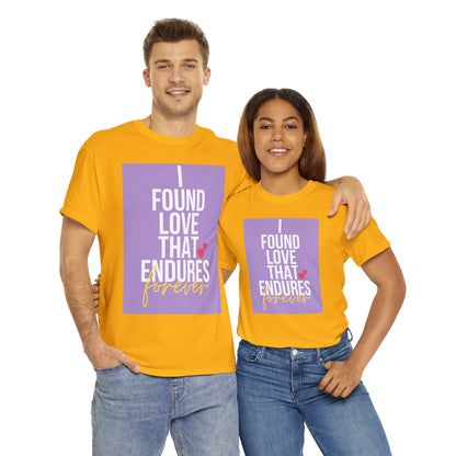 Unisex Heavy Cotton Tee -  I found love that endures forever