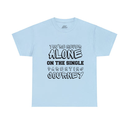 Unisex T-Shirt - You're Never Alone on the Single Parenting Journey