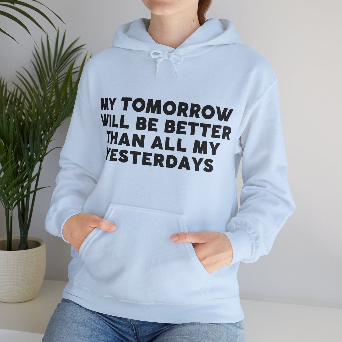 Unisex Hooded Sweatshirt - My tomorrow will be better than all my yesterdays