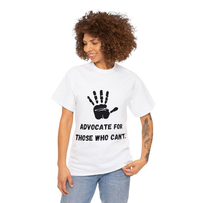 Unisex T-Shirt -  Advocate for Those Who Can't