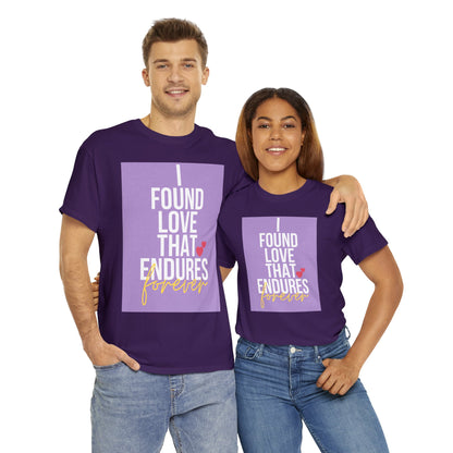 Unisex Heavy Cotton Tee -  I found love that endures forever