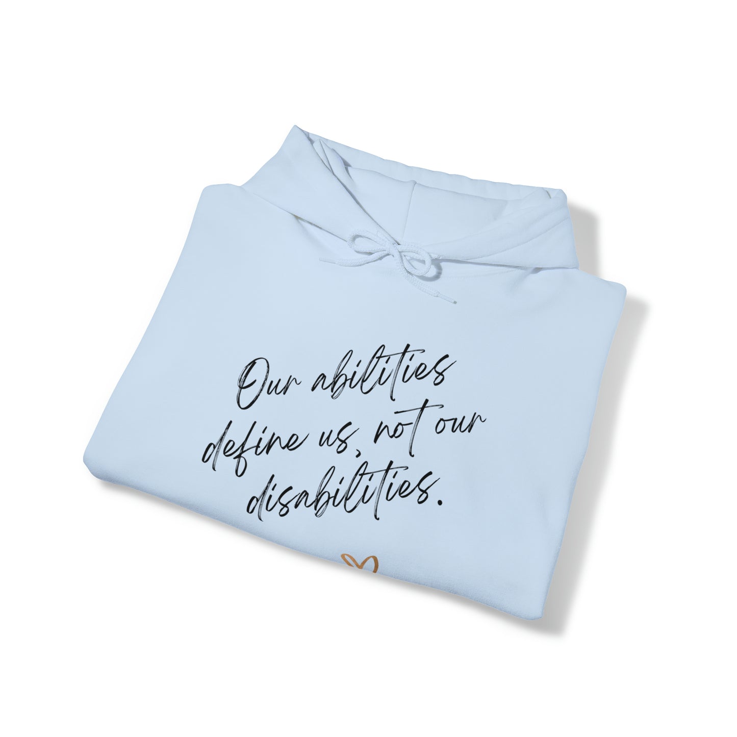 Unisex Hooded Sweatshirt - Our Abilities Define Us, Not Our Disabilities