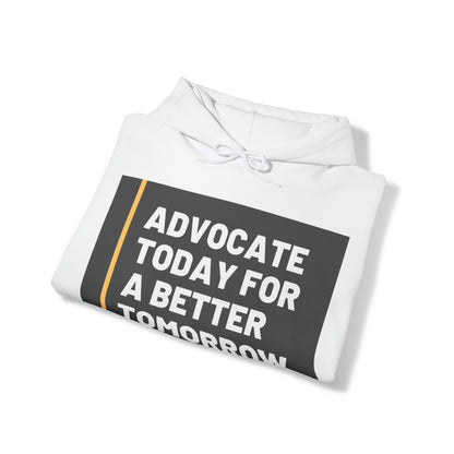 Unisex Hooded Sweatshirt - Advocate Today for a Better Tomorrow