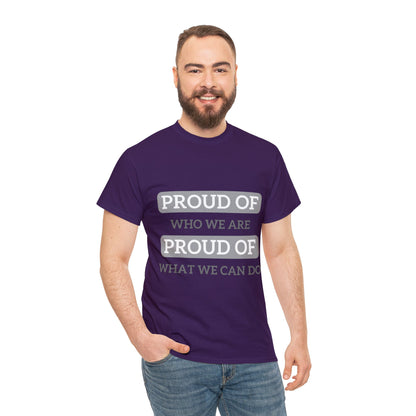 Unisex T-Shirt - Proud of Who We Are, Proud of What We Can Do