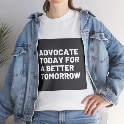 Unisex T-Shirt - Advocate Today for a Better Tomorrow