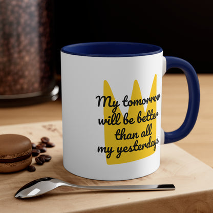 Accent Coffee Mug - My tomorrow will be better than all my yesterdays