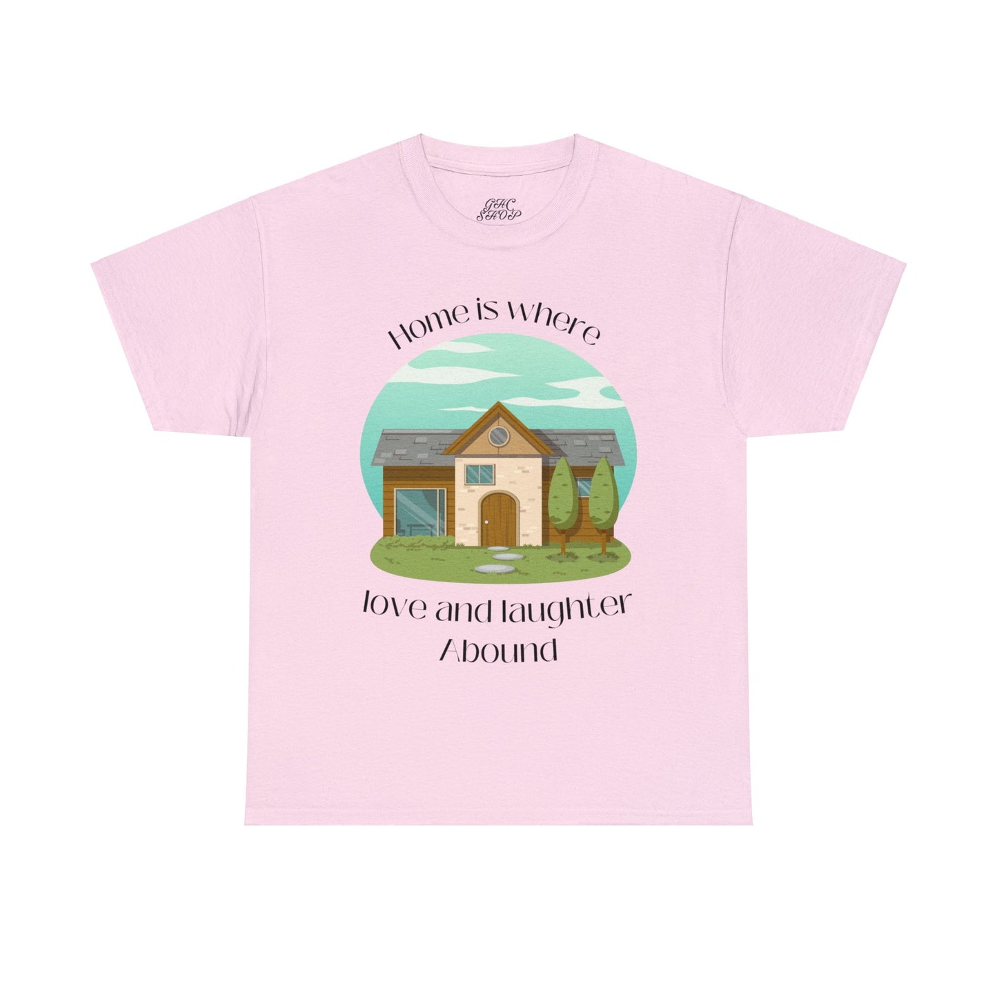 Unisex T-Shirt - Home is Where Love and Laughter Abound