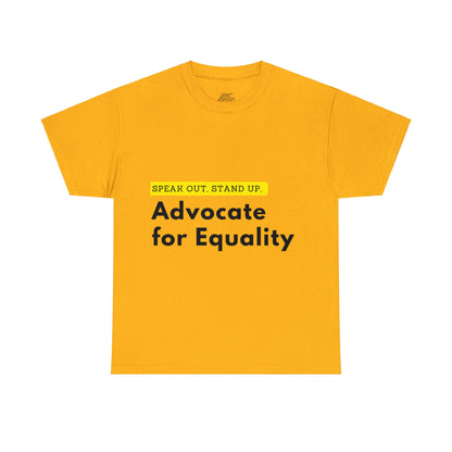 Unisex T-Shirt - Speak Out, Stand Up, Advocate for Equality