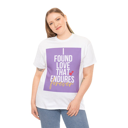 Unisex Heavy Cotton Tee -  I found love that endures forever