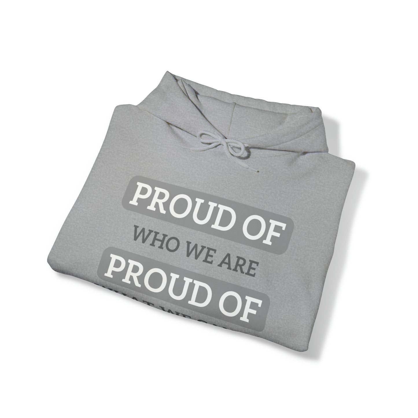 Unisex Hooded Sweatshirt - Proud of Who We Are, Proud of What We Can Do