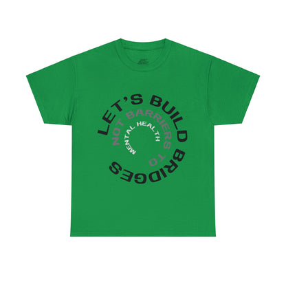 Unisex Heavy Cotton Tee - Let's Build Bridges, Not Barriers, to Mental Health