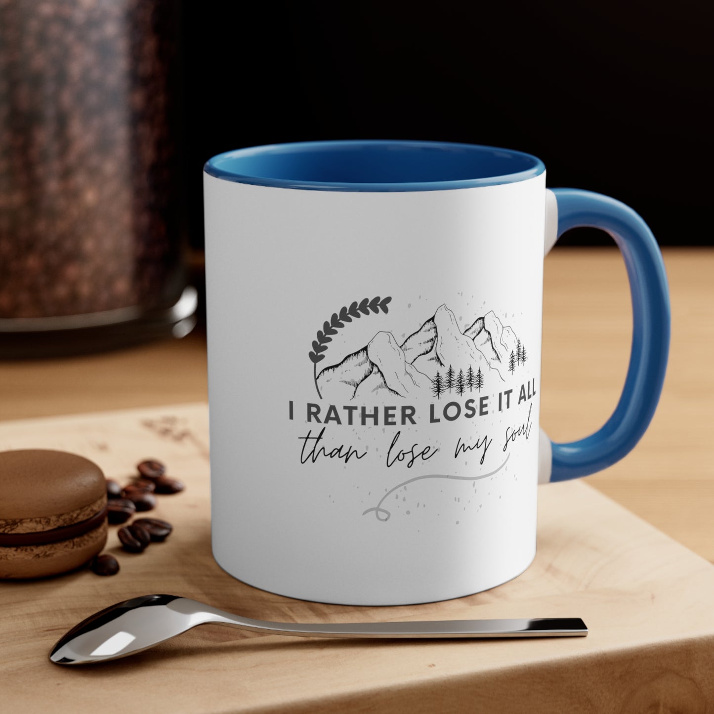 Accent Coffee Mug - I rather lose it all than lose my soul